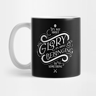 It's not about glory, it's about belonging to something Mug